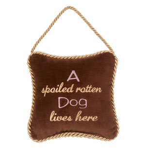 A Spoiled Rotten Dog Lives Here