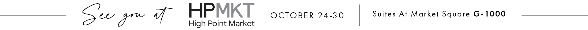 See you at High Point Market October 24-30 Suites at Market Square G-1000