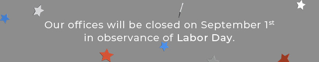 Our offices will be closed September 1st in observence of Labor Day