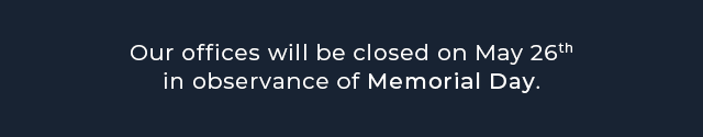 Our offices will be closed May 26 in observance of Memorial Day